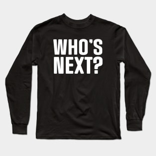 Who's Next? Long Sleeve T-Shirt